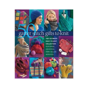 50 Garter Stitch Gifts to Knit: The Ultimate Easy-to-Knit Collection Featuring Universal Yarn Deluxe Worsted